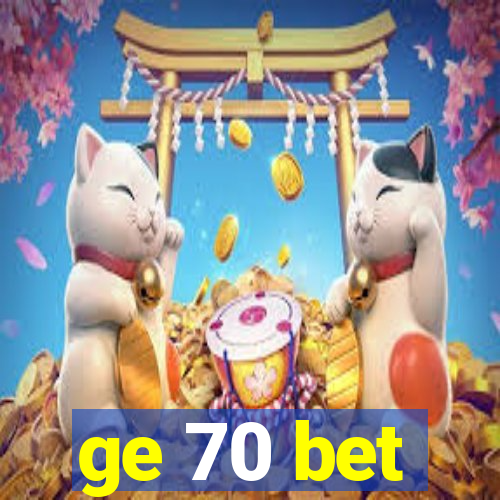 ge 70 bet